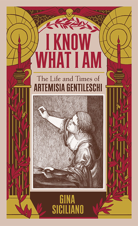 'I Know What I Am: The Life and Times of Artemisia Gentileschi' by Gina Siciliano