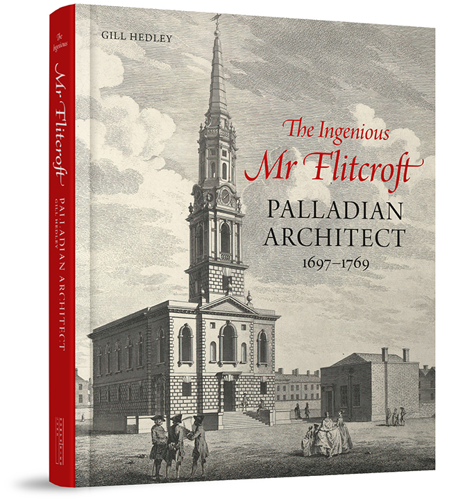 The Ingenious Mr Flitcroft: Palladian Architect 1697–1769