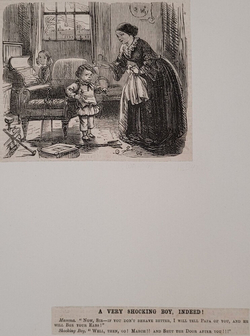 A very shocking boy, indeed! Mamma. 'Now, Sir-If you don't behave better, I will tell Papa of you, and he will box your ears!' Shocking Boy. 'Well, then, Go! March! And shut the door after you!'
