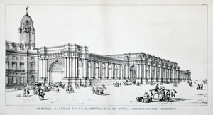 Central Railway Station, Newcastle on Tyne; John Dobson Esq. Architect