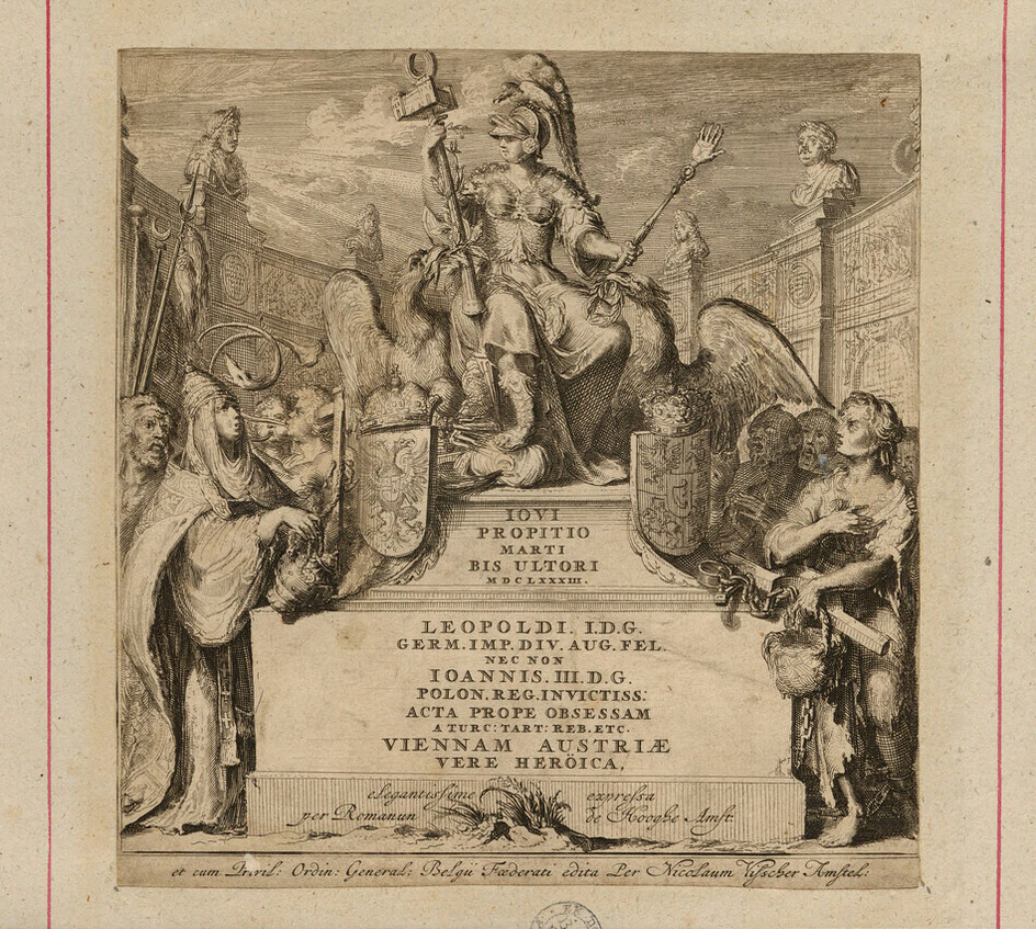 Title-page to Johann van Ghelen's 'Relation succincte et veritable de tout ce qui s'est passé pendant le Siege de Vienne etc', with title on a pedestal topped by an allegorical female figure, flanked by eagles, with numerous figures including a pope and a female figure in chains, with the coat of arms of Vienna